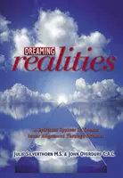 Álmodó valóságok: Egy spirituális rendszer a belső összehangolódás megteremtéséhez az álmokon keresztül - Dreaming Realities: A Spiritual System to Create Inner Alignment Through Dreams