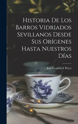 Historia De Los Barros Vidriados Sevillanos Desde Sus Orgenes Hasta Nuestros Das