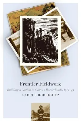 Határmenti terepmunka: Building a Nation in China's Borderlands, 1919-45 - Frontier Fieldwork: Building a Nation in China's Borderlands, 1919-45