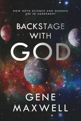 Backstage With God: Hogyan ért egyet a tudomány és a Teremtés - Backstage With God: How Both Science and Genesis Are in Agreement