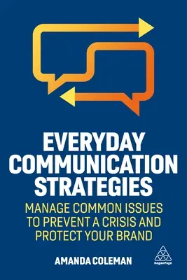 Mindennapi kommunikációs stratégiák: A közös problémák kezelése a válság megelőzése és a márka védelme érdekében - Everyday Communication Strategies: Manage Common Issues to Prevent a Crisis and Protect Your Brand