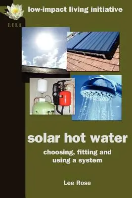 Napkollektoros melegvíz: A rendszer kiválasztása, felszerelése és használata - Solar Hot Water: Choosing, Fitting and Using a System