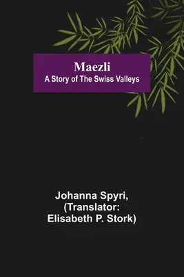 Maezli: A svájci völgyek története - Maezli: A Story of the Swiss Valleys