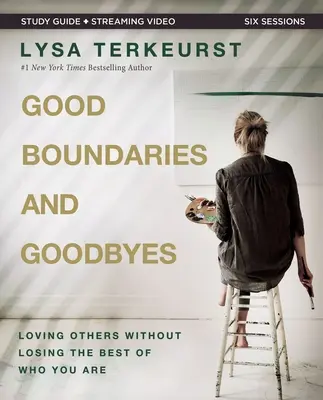 Good Boundaries and Goodbyes Bible Study Guide Plus Streaming Video: Mások szeretete anélkül, hogy elveszítenéd a legjobbat abból, aki vagy - Good Boundaries and Goodbyes Bible Study Guide Plus Streaming Video: Loving Others Without Losing the Best of Who You Are