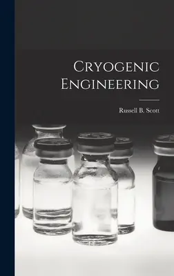 Kriogéntechnika (Scott Russell B. (Russell Burton) 1.) - Cryogenic Engineering (Scott Russell B. (Russell Burton) 1.)