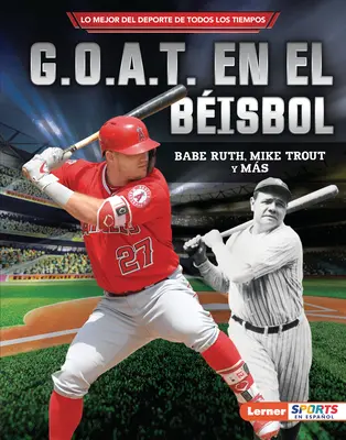 G.O.A.T. En El Bisbol (A baseball G.O.A.T.): Babe Ruth, Mike Trout Y Ms - G.O.A.T. En El Bisbol (Baseball's G.O.A.T.): Babe Ruth, Mike Trout Y Ms