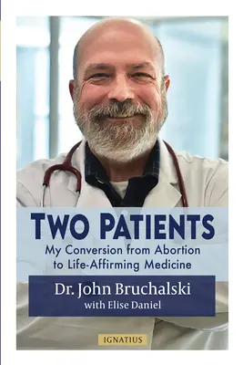 Két beteg: Az abortuszról az életet megerősítő orvoslásra való áttérésem - Two Patients: My Conversion from Abortion to Life-Affirming Medicine