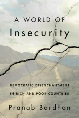 A bizonytalanság világa: Demokratikus kiábrándultság a gazdag és szegény országokban - A World of Insecurity: Democratic Disenchantment in Rich and Poor Countries