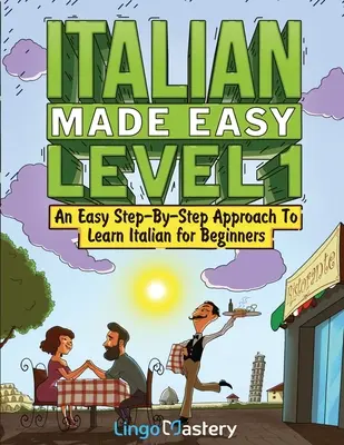 Italian Made Easy 1. szint: Egyszerű, lépésről lépésre haladó megközelítés az olasz nyelvtanuláshoz kezdőknek (tankönyvvel és munkafüzettel együtt) - Italian Made Easy Level 1: An Easy Step-By-Step Approach to Learn Italian for Beginners (Textbook + Workbook Included)