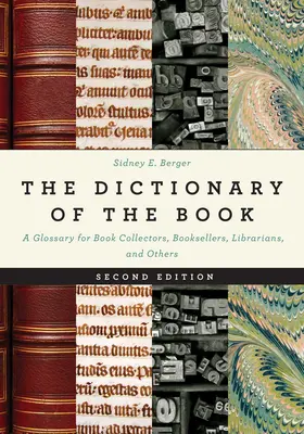 A könyv szótára: A Glossary for Book Collectors, Booksellers, Librarians, and Others (Szótár könyvgyűjtők, könyvkereskedők, könyvtárosok és mások számára) - The Dictionary of the Book: A Glossary for Book Collectors, Booksellers, Librarians, and Others