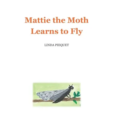 Mattie, a lepke megtanul repülni - Mattie the Moth Learns to Fly