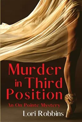 Gyilkosság a harmadik pozícióban: Egy rejtély a pointe-on - Murder in Third Position: An On Pointe Mystery