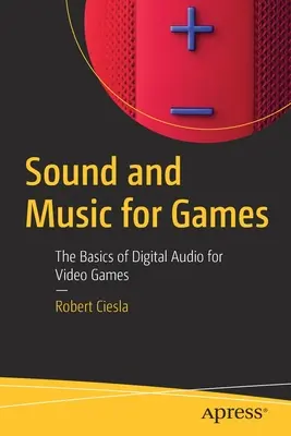 Hang és zene a játékokhoz: A videojátékok digitális hangjának alapjai - Sound and Music for Games: The Basics of Digital Audio for Video Games