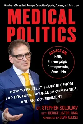 Orvosi politika: Hogyan védekezzünk a rossz orvosok, a biztosítótársaságok és a nagy kormány ellen? - Medical Politics: How to Protect Yourself from Bad Doctors, Insurance Companies, and Big Government