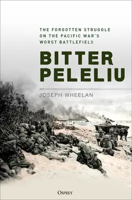 Keserű Peleliu: Az elfeledett harc a csendes-óceáni háború legrosszabb csataterén - Bitter Peleliu: The Forgotten Struggle on the Pacific War's Worst Battlefield