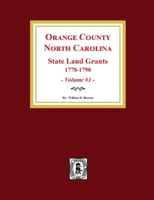 Orange megye, Észak-Karolina: ÁLLAMI FÖLDTÁMOGATÁSOK, 1778-1790. (1. kötet) - Orange County, North Carolina: STATE LAND GRANTS, 1778-1790. (Volume #1)