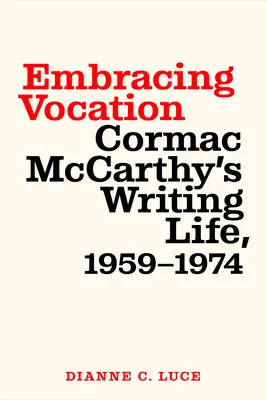 A hivatás felvállalása: Cormac McCarthy írói élete, 1959-1974 - Embracing Vocation: Cormac McCarthy's Writing Life, 1959-1974