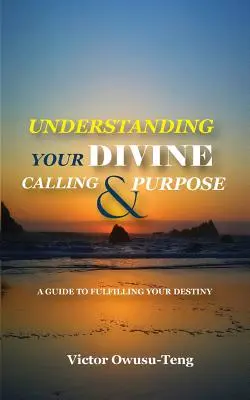 Isteni hivatásod és célod megértése: Útmutató a végzeted beteljesítéséhez - Understanding Your Divine Calling And Purpose: A Guide to Fulfilling Your Destiny