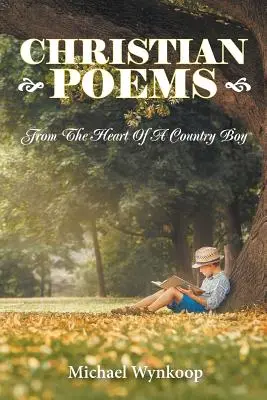 Keresztény versek: Egy vidéki fiú szívéből - Christian Poems: From The Heart Of A Country Boy