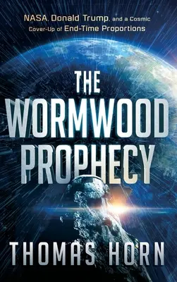 Wormwood Prophecy: NASA, Donald Trump és egy végidőhöz méltó kozmikus eltussolás - Wormwood Prophecy: NASA, Donald Trump, and a Cosmic Cover-Up of End-Time Proportions