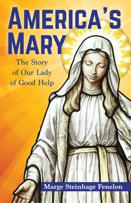 Amerika Máriája: A Jó Segítség Szűzanyánk története - America's Mary: The Story of Our Lady of Good Help