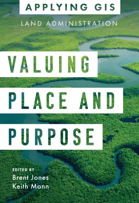 A hely és a cél értékelése: GIS a földhivatalok számára - Valuing Place and Purpose: GIS for Land Administration