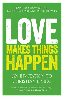 Love Makes Things Happen: Meghívás a keresztény életre - Love Makes Things Happen: An Invitation to Christian Living