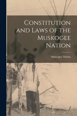 A Muskogee Nemzet Alkotmánya és törvényei (Nation Muscogee (Creek)) - Constitution and Laws of the Muskogee Nation (Nation Muscogee (Creek))