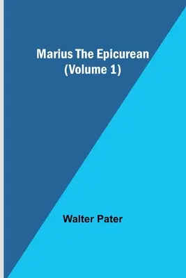 Marius az epikureus (1. kötet) - Marius the Epicurean (Volume 1)