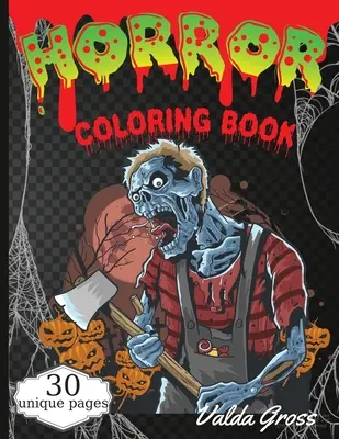 Horror színezőkönyv: Scary and Creepy Halloween Coloring Book for Men Women and Teens 30 Killer Designs to Color Scary Gift Coloring Book F - Horror Coloring Book: Scary and Creepy Halloween Coloring Book for Men Women and Teens 30 Killer Designs to Color Scary Gift Coloring Book F