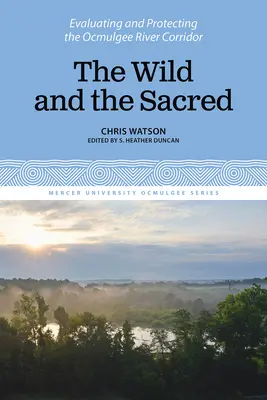 A vadon és a szent: Az Ocmulgee folyó folyosó értékelése és védelme, 1. kötet - The Wild and the Sacred: Evaluating and Protecting the Ocmulgee River Corridor, Volume 1