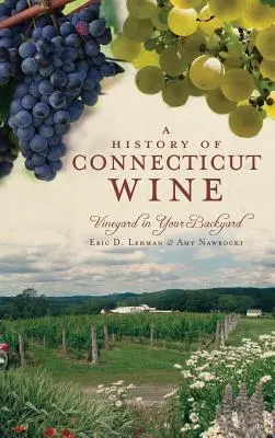 A Connecticuti bor története: Szőlészet a hátsó kertben - A History of Connecticut Wine: Vineyard in Your Backyard