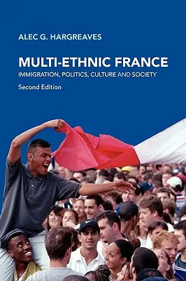 Multietnikus Franciaország: Bevándorlás, politika, kultúra és társadalom - Multi-Ethnic France: Immigration, Politics, Culture and Society