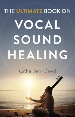 Az énekhang-gyógyítás végső könyve - The Ultimate Book on Vocal Sound Healing