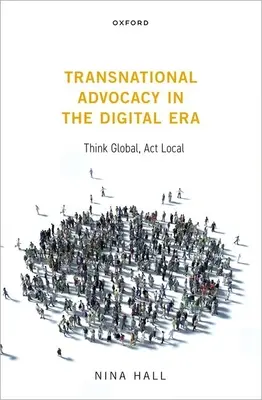 Transznacionális érdekérvényesítés a digitális korszakban: Gondolkozz globálisan, cselekedj lokálisan - Transnational Advocacy in the Digital Era: Think Global, ACT Local