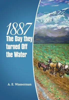 1887, a nap, amikor elzárták a vizet - 1887 the Day They Turned off the Water