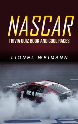 Nascar: Nascar: Trivia kvízkönyv és menő versenyek - Nascar: Trivia Quiz Book and Cool Races