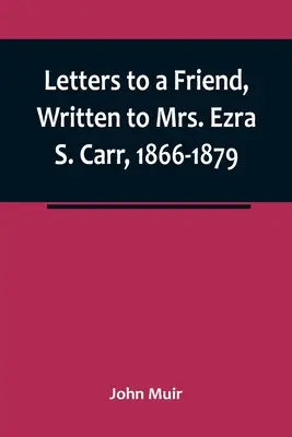 Levelek egy barátomhoz, Ezra S. Carr asszonynak írva, 1866-1879 - Letters to a Friend, Written to Mrs. Ezra S. Carr, 1866-1879