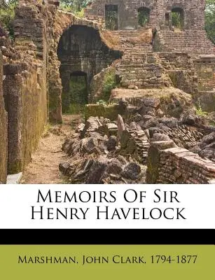 Sir Henry Havelock emlékiratai - Memoirs of Sir Henry Havelock