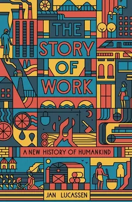 A munka története: Az emberiség új története - The Story of Work: A New History of Humankind