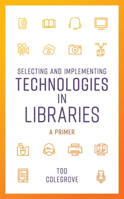 Technológiák kiválasztása és bevezetése a könyvtárakban: A Primer - Selecting and Implementing Technologies in Libraries: A Primer