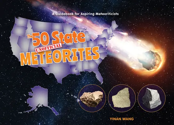 Az 50 állam nem hivatalos meteoritjai: Útmutató a leendő meteoritológusok számára - The 50 State Unofficial Meteorites: A Guidebook for Aspiring Meteoriticists