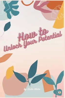Hogyan szabadítsuk fel a lehetőségeinket - How to Unlock Your Potential