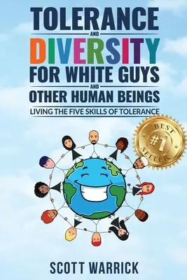 Tolerance a rozmanitost pro bílé... a jiné lidské bytosti: Všichni, kdo se chtějí stát tolerantními, a další bílí lidé. - Tolerance and Diversity for White Guys...and Other Human Beings: Living the Five Skills of Tolerance