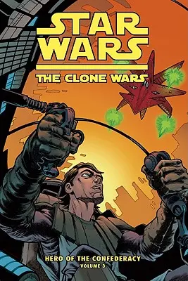 Clone Wars: A szövetség hőse 3. kötet: A hősök sorsa - Clone Wars: Hero of the Confederacy Vol. 3: The Destiny of Heroes