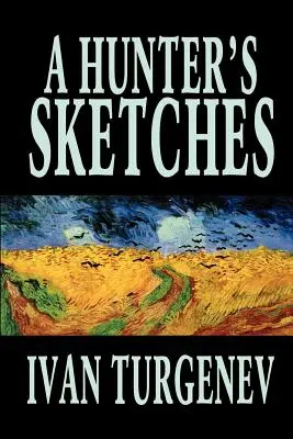 A Hunter's Sketches by Ivan Turgenev, Fiction, Classics, Irodalmi, Novellák, Irodalmi, Novellák - A Hunter's Sketches by Ivan Turgenev, Fiction, Classics, Literary, Short Stories