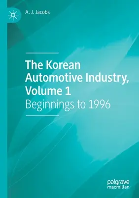 A koreai autóipar, 1. kötet: Kezdetek 1996-ig - The Korean Automotive Industry, Volume 1: Beginnings to 1996