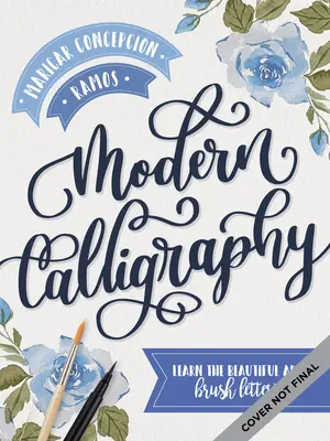 Modern kalligráfia: Tanulja meg az ecsetírás gyönyörű művészetét - Modern Calligraphy: Learn the Beautiful Art of Brush Lettering