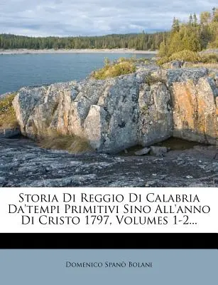 Storia Di Reggio Di Calabria Da'tempi Primitivi Sino All'anno Di Cristo 1797, 1-2. kötet... - Storia Di Reggio Di Calabria Da'tempi Primitivi Sino All'anno Di Cristo 1797, Volumes 1-2...