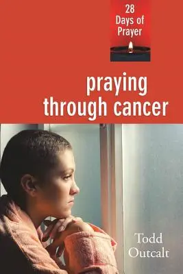 Imádkozás a rákon keresztül: 28 nap ima - Praying Through Cancer: 28 Days of Prayer